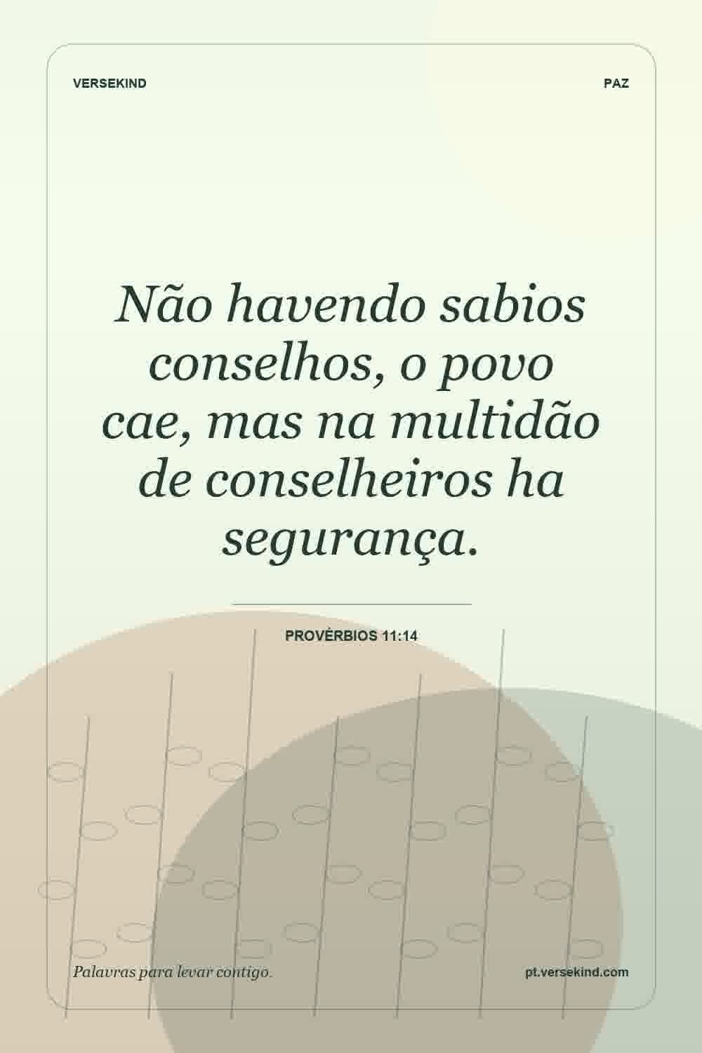 Não havendo sabios conselhos, o povo cae, mas na multidão de conselheiros ha segurança. — Provérbios 11:14