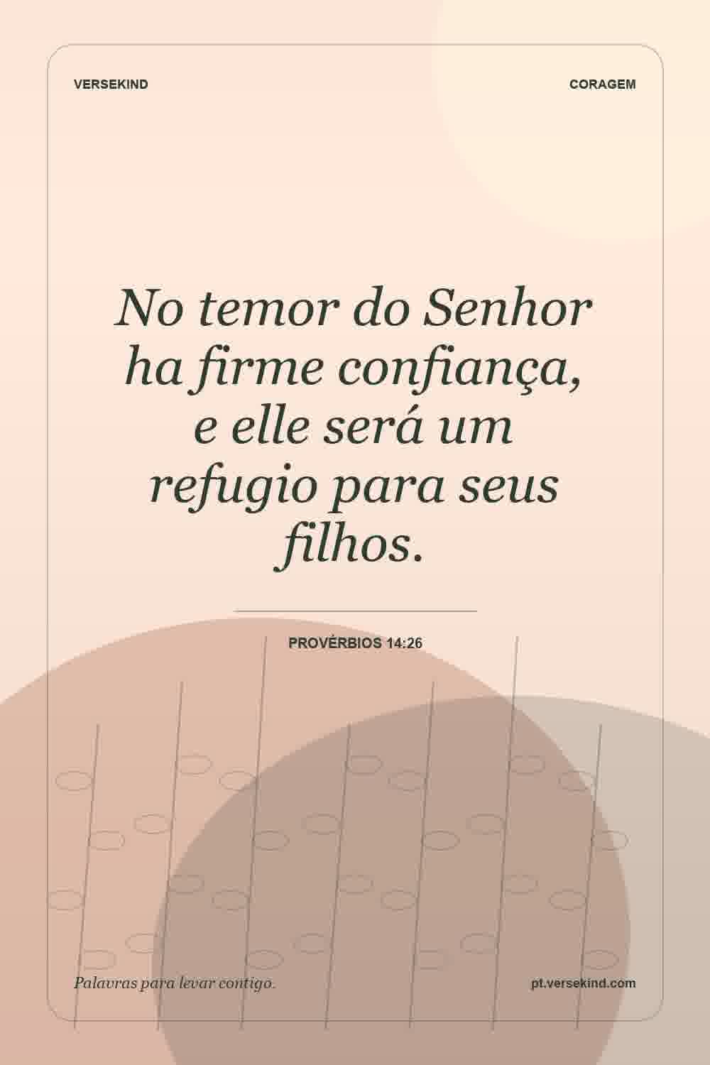 No temor do Senhor ha firme confiança, e elle será um refugio para seus filhos. — Provérbios 14:26