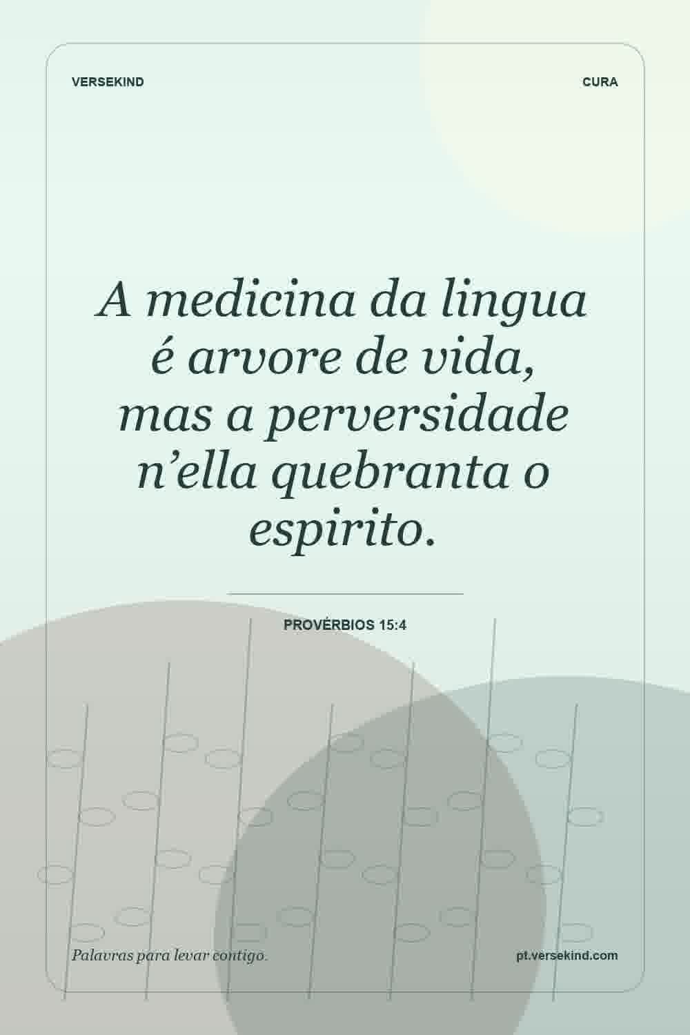 A medicina da lingua é arvore de vida, mas a perversidade n’ella quebranta o espirito. — Provérbios 15:4