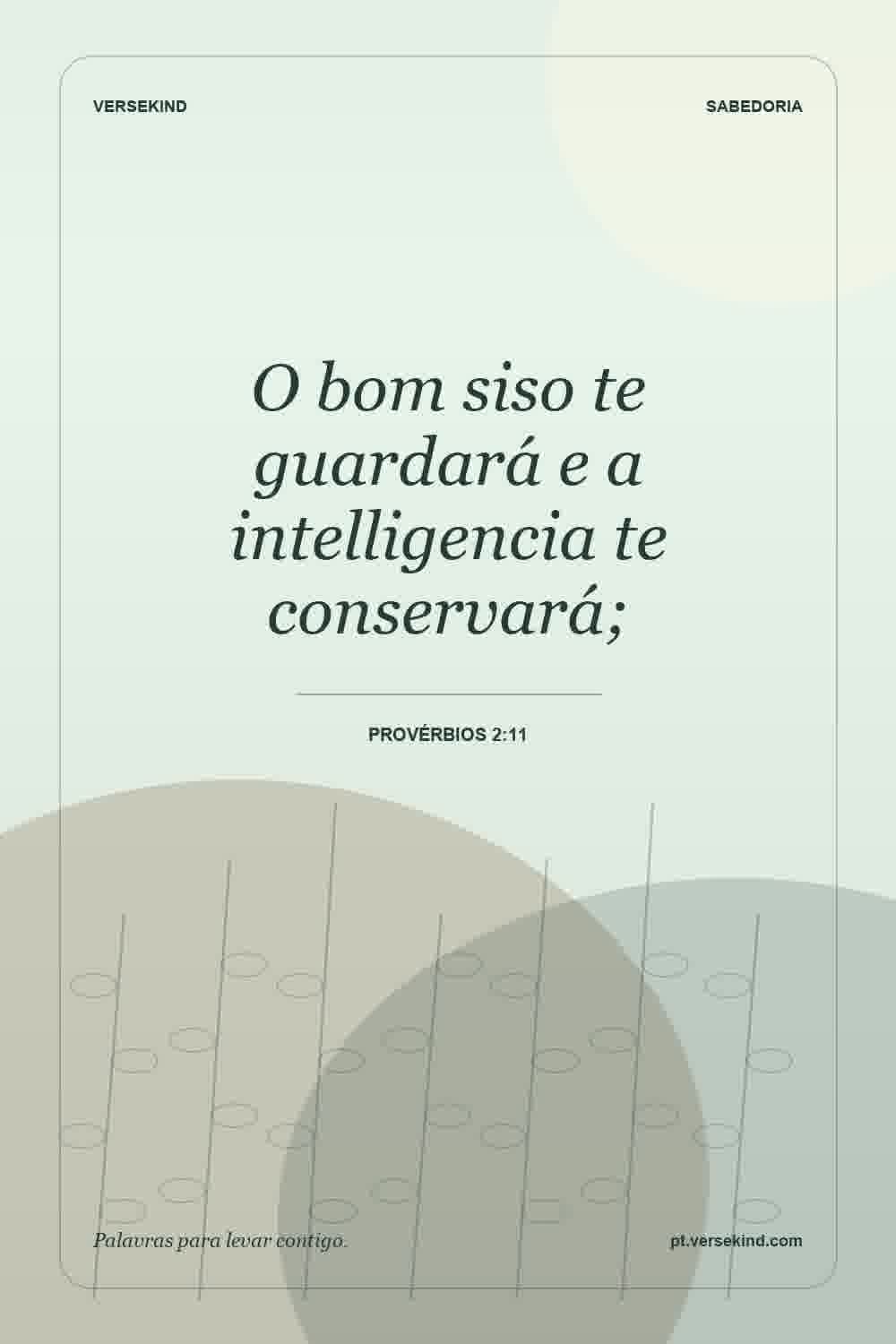 O bom siso te guardará e a intelligencia te conservará; — Provérbios 2:11