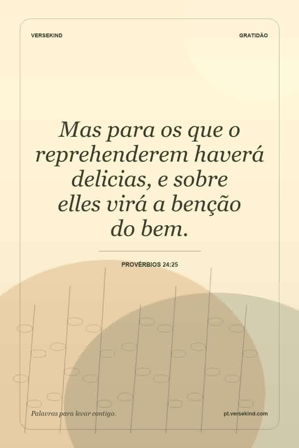 Mas para os que o reprehenderem haverá delicias, e sobre elles virá a benção do bem. — Provérbios 24:25
