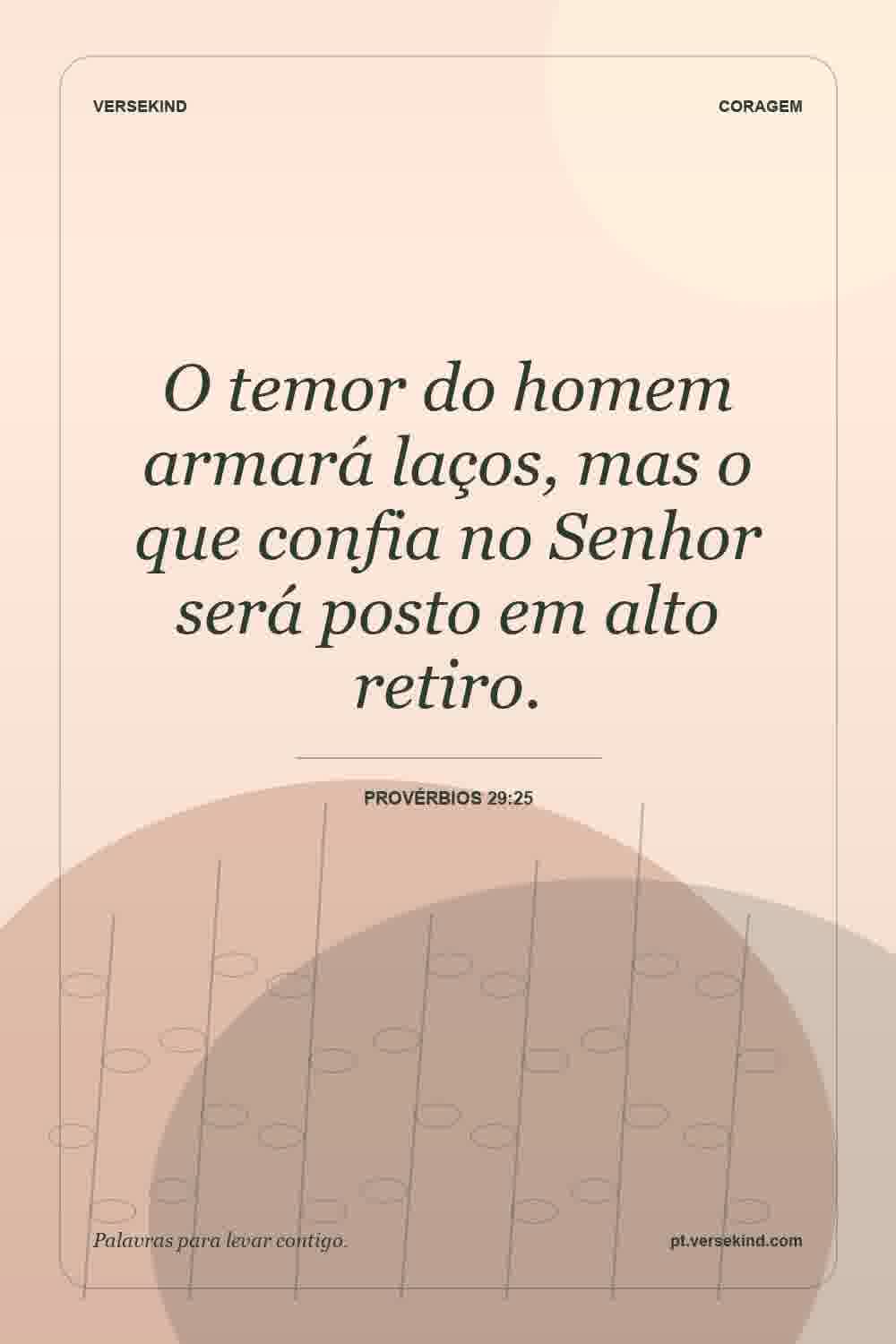 O temor do homem armará laços, mas o que confia no Senhor será posto em alto retiro. — Provérbios 29:25
