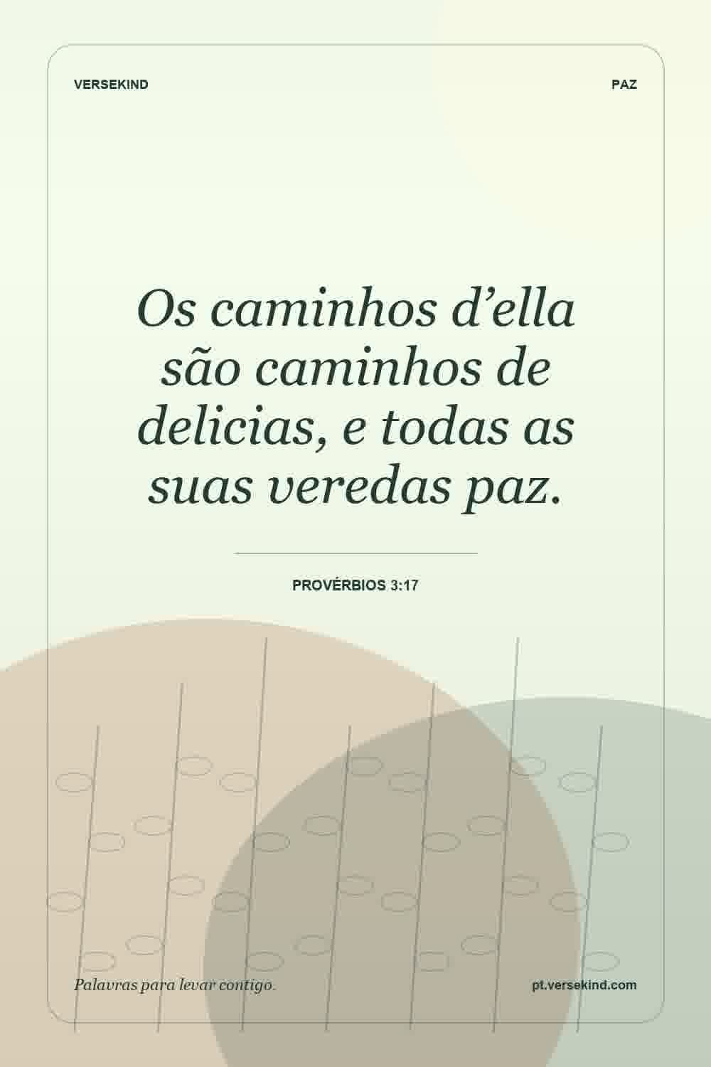 Os caminhos d’ella são caminhos de delicias, e todas as suas veredas paz. — Provérbios 3:17