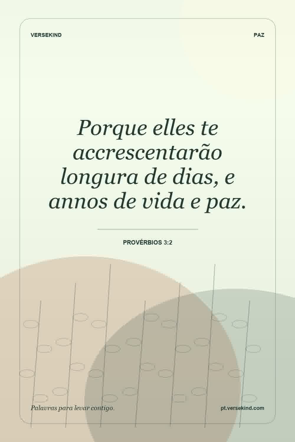 Porque elles te accrescentarão longura de dias, e annos de vida e paz. — Provérbios 3:2