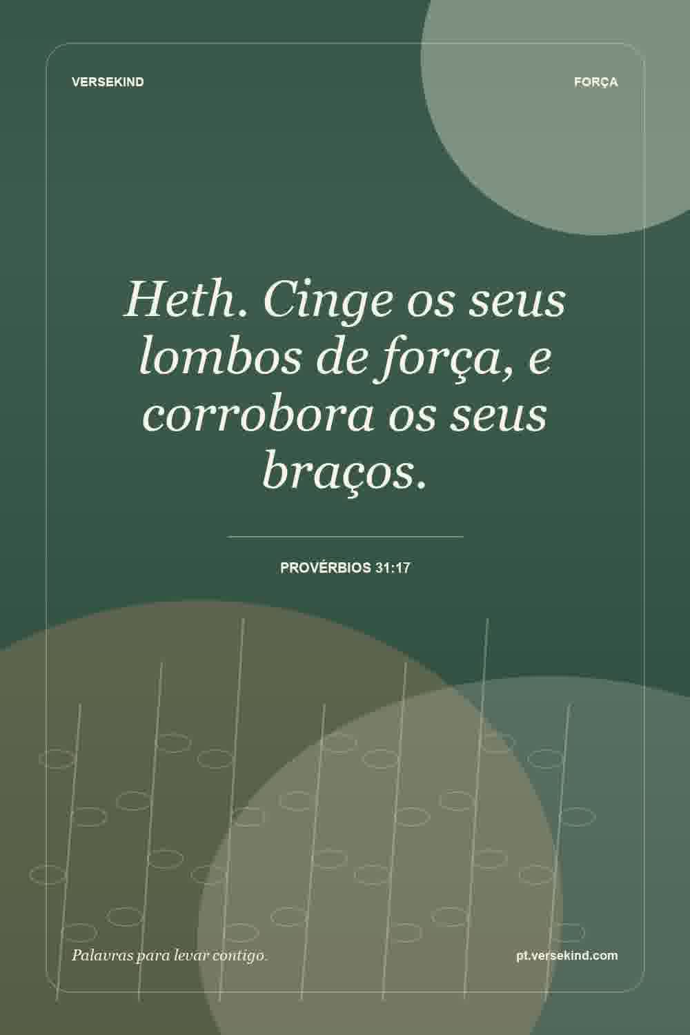Heth. Cinge os seus lombos de força, e corrobora os seus braços. — Provérbios 31:17