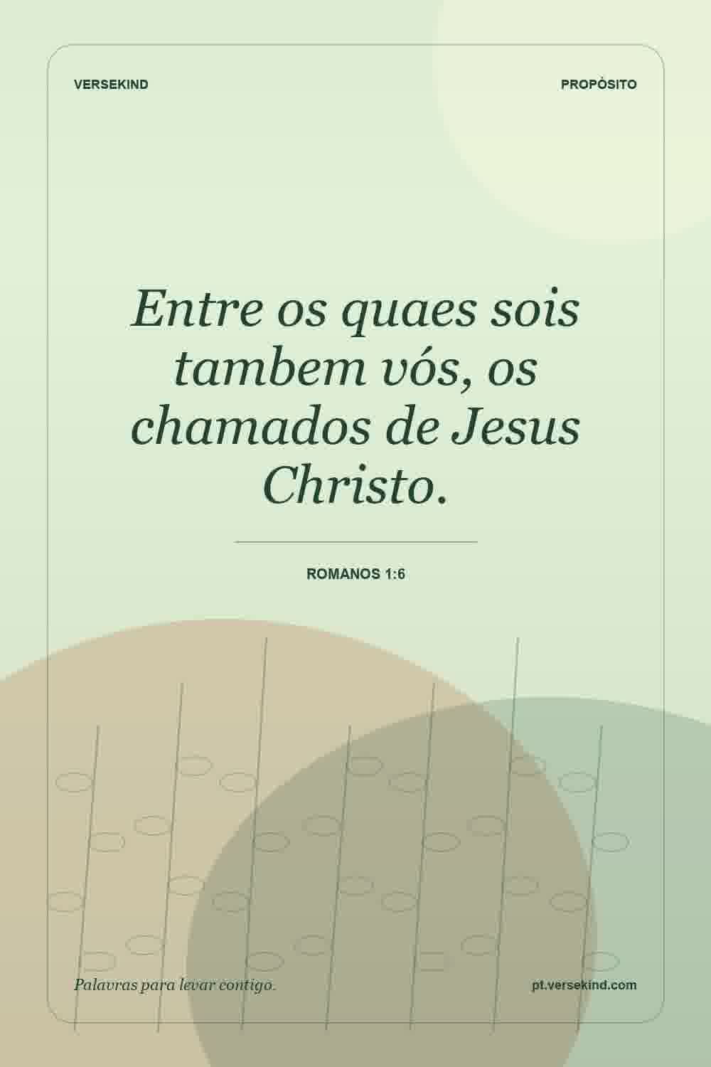 Entre os quaes sois tambem vós, os chamados de Jesus Christo. — Romanos 1:6