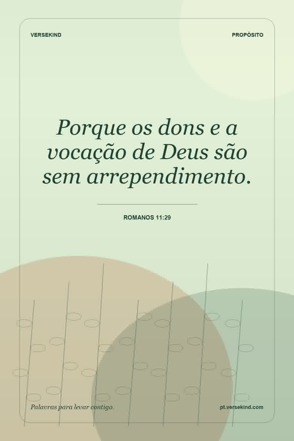 Porque os dons e a vocação de Deus são sem arrependimento. — Romanos 11:29