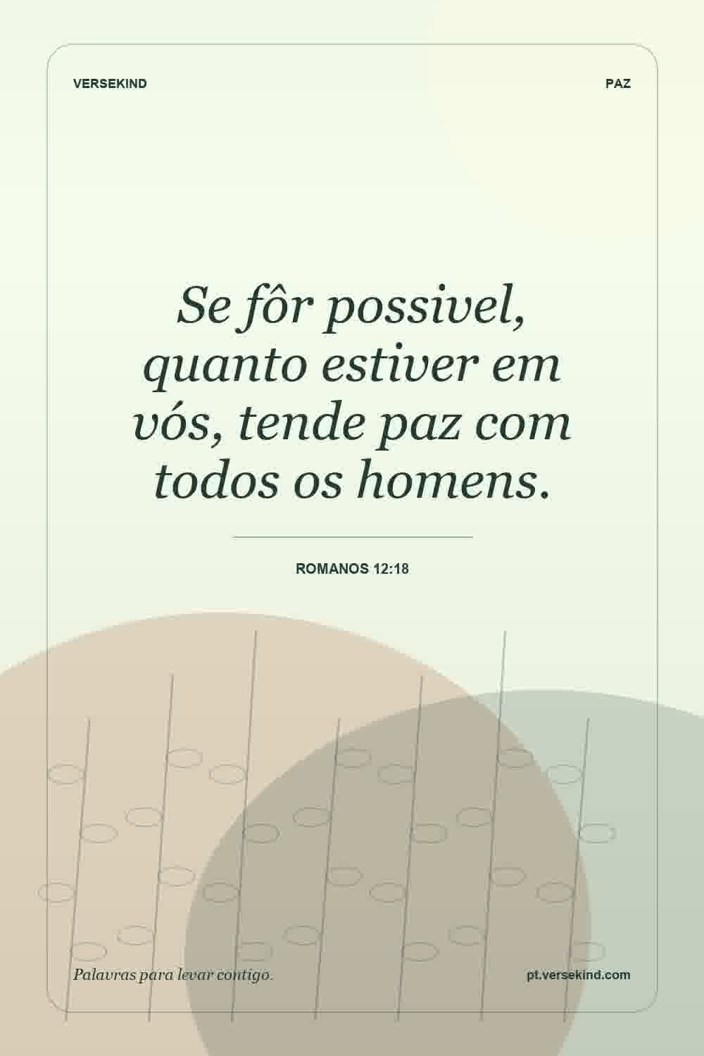 Se fôr possivel, quanto estiver em vós, tende paz com todos os homens. — Romanos 12:18
