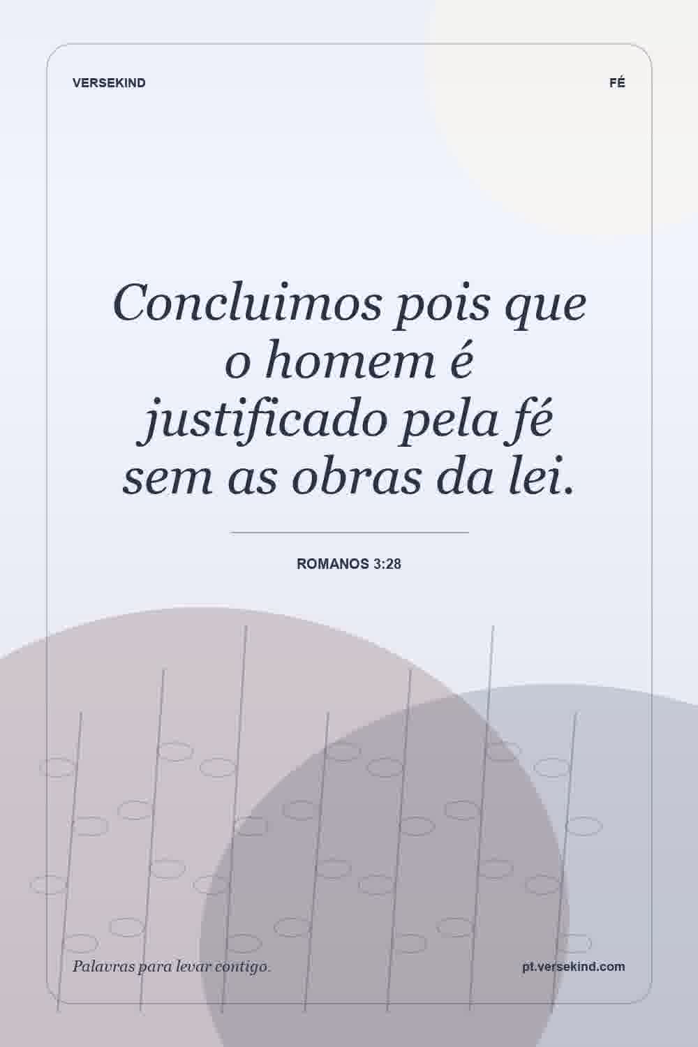 Concluimos pois que o homem é justificado pela fé sem as obras da lei. — Romanos 3:28