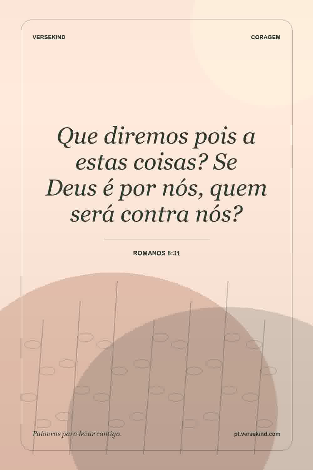 Que diremos pois a estas coisas? Se Deus é por nós, quem será contra nós? — Romanos 8:31
