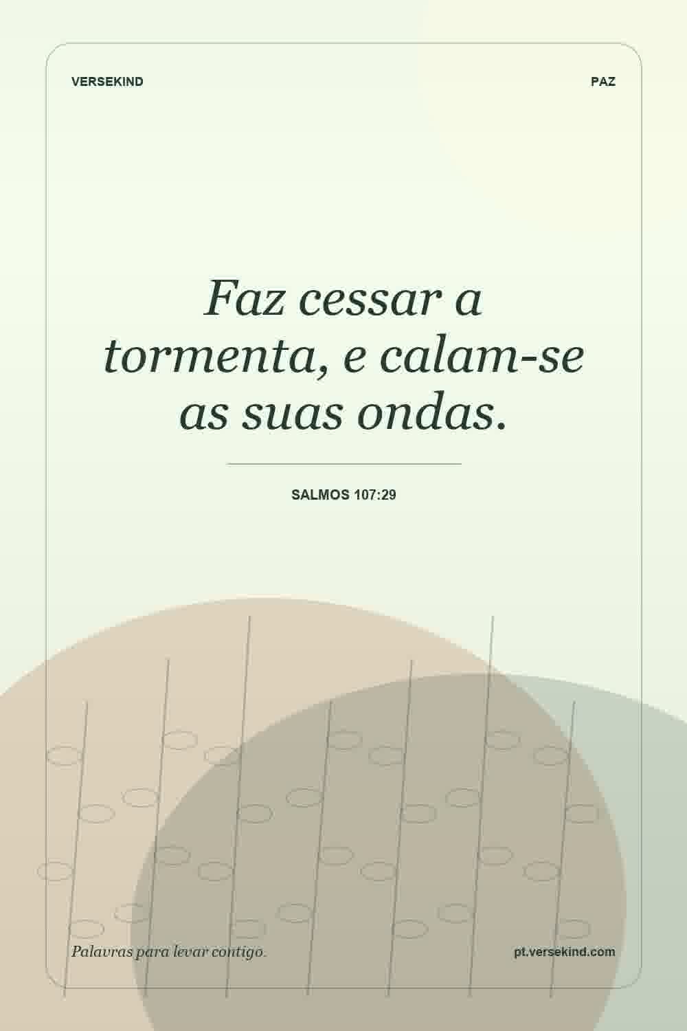 Faz cessar a tormenta, e calam-se as suas ondas. — Salmos 107:29
