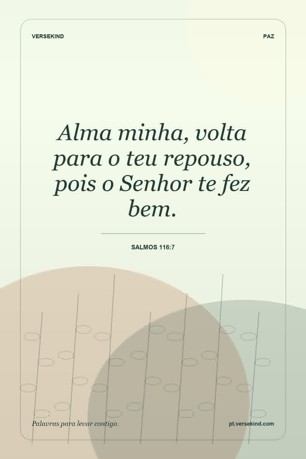 Alma minha, volta para o teu repouso, pois o Senhor te fez bem. — Salmos 116:7
