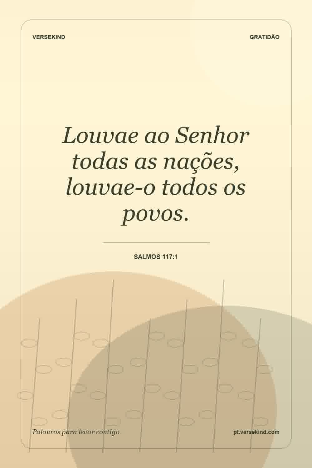 Louvae ao Senhor todas as nações, louvae-o todos os povos. — Salmos 117:1