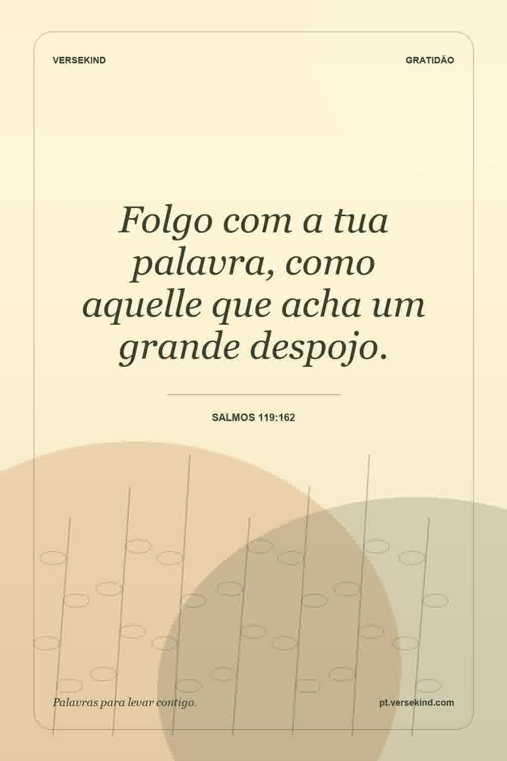 Folgo com a tua palavra, como aquelle que acha um grande despojo. — Salmos 119:162