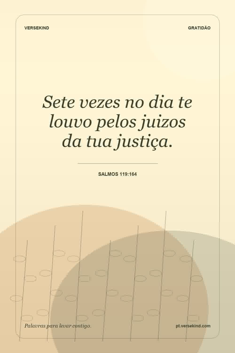 Sete vezes no dia te louvo pelos juizos da tua justiça. — Salmos 119:164