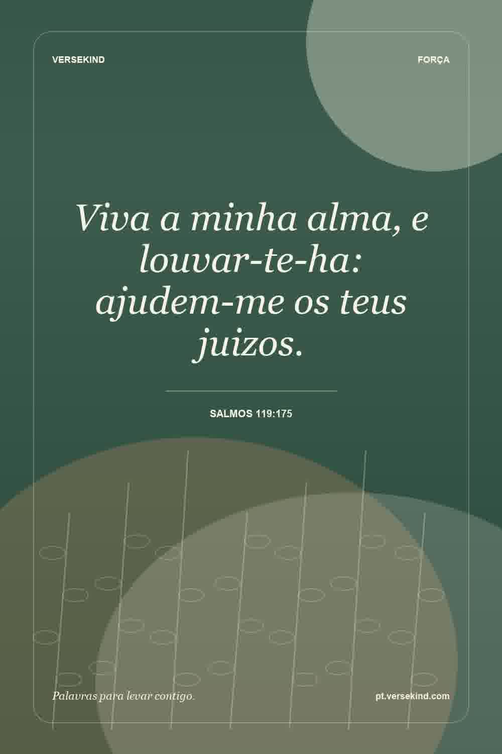 Viva a minha alma, e louvar-te-ha: ajudem-me os teus juizos. — Salmos 119:175