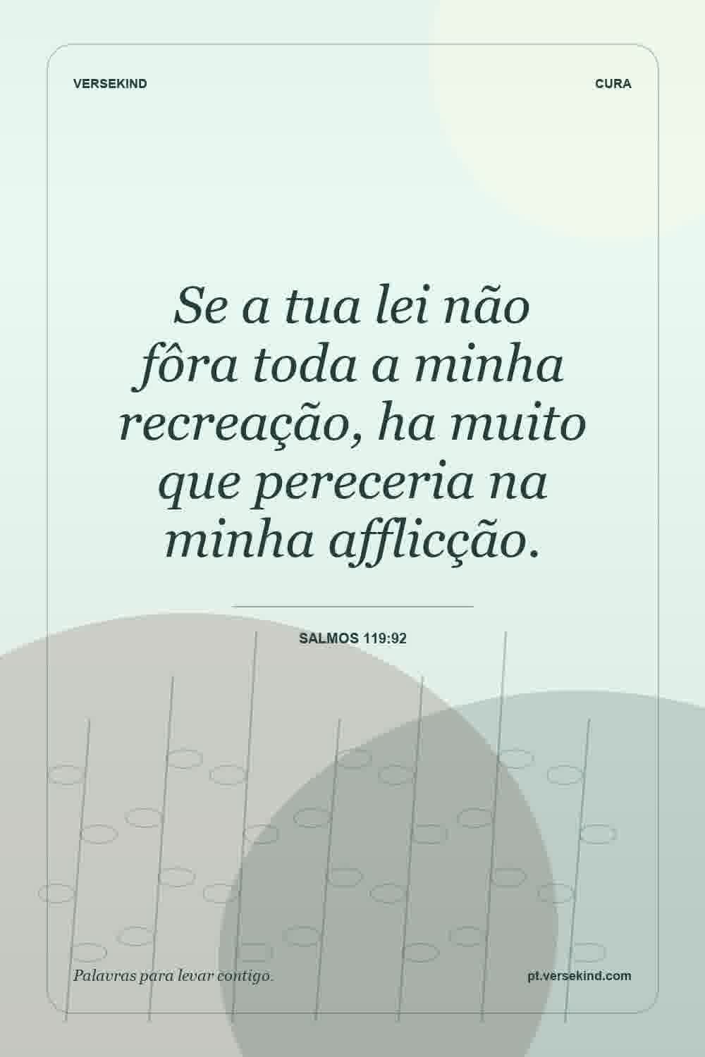 Se a tua lei não fôra toda a minha recreação, ha muito que pereceria na minha afflicção. — Salmos 119:92