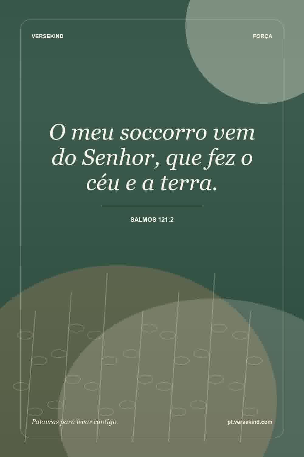 O meu soccorro vem do Senhor, que fez o céu e a terra. — Salmos 121:2