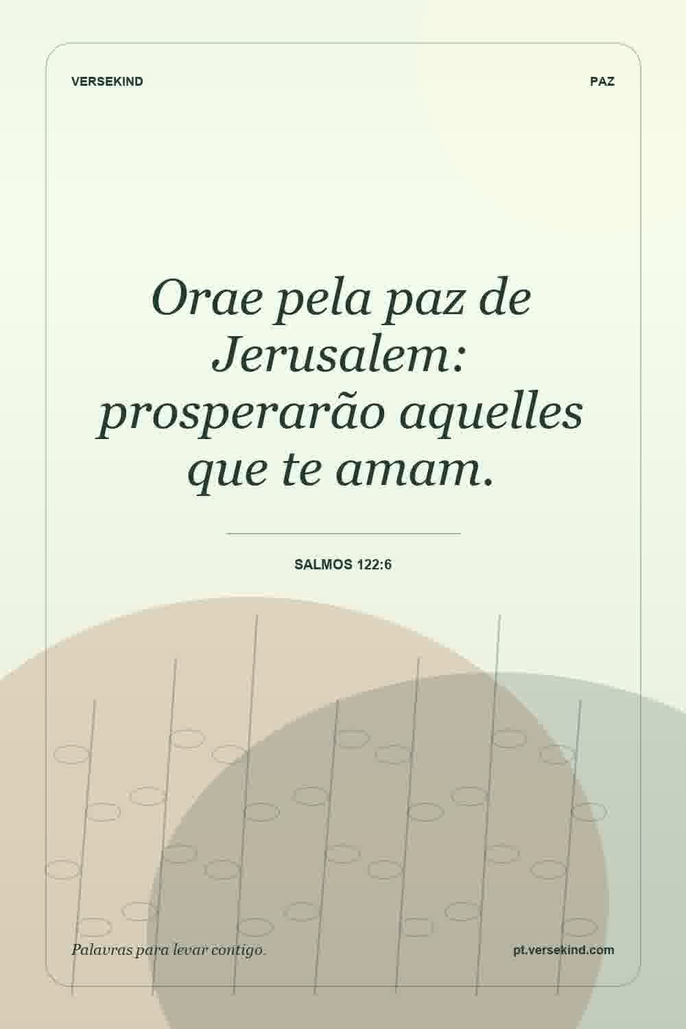 Orae pela paz de Jerusalem: prosperarão aquelles que te amam. — Salmos 122:6