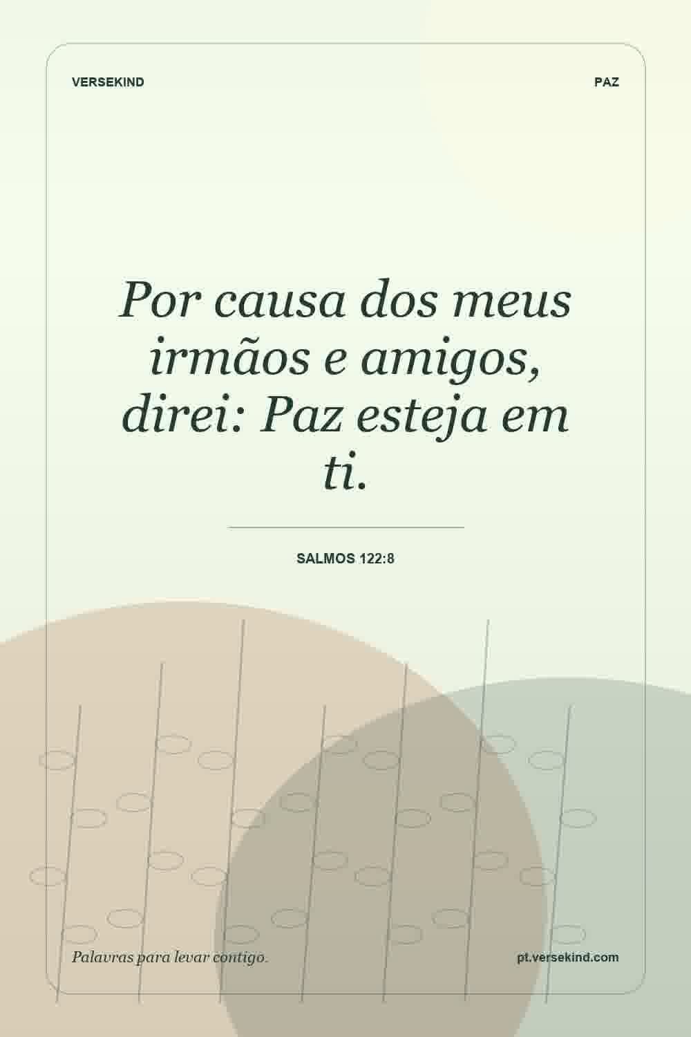 Por causa dos meus irmãos e amigos, direi: Paz esteja em ti. — Salmos 122:8