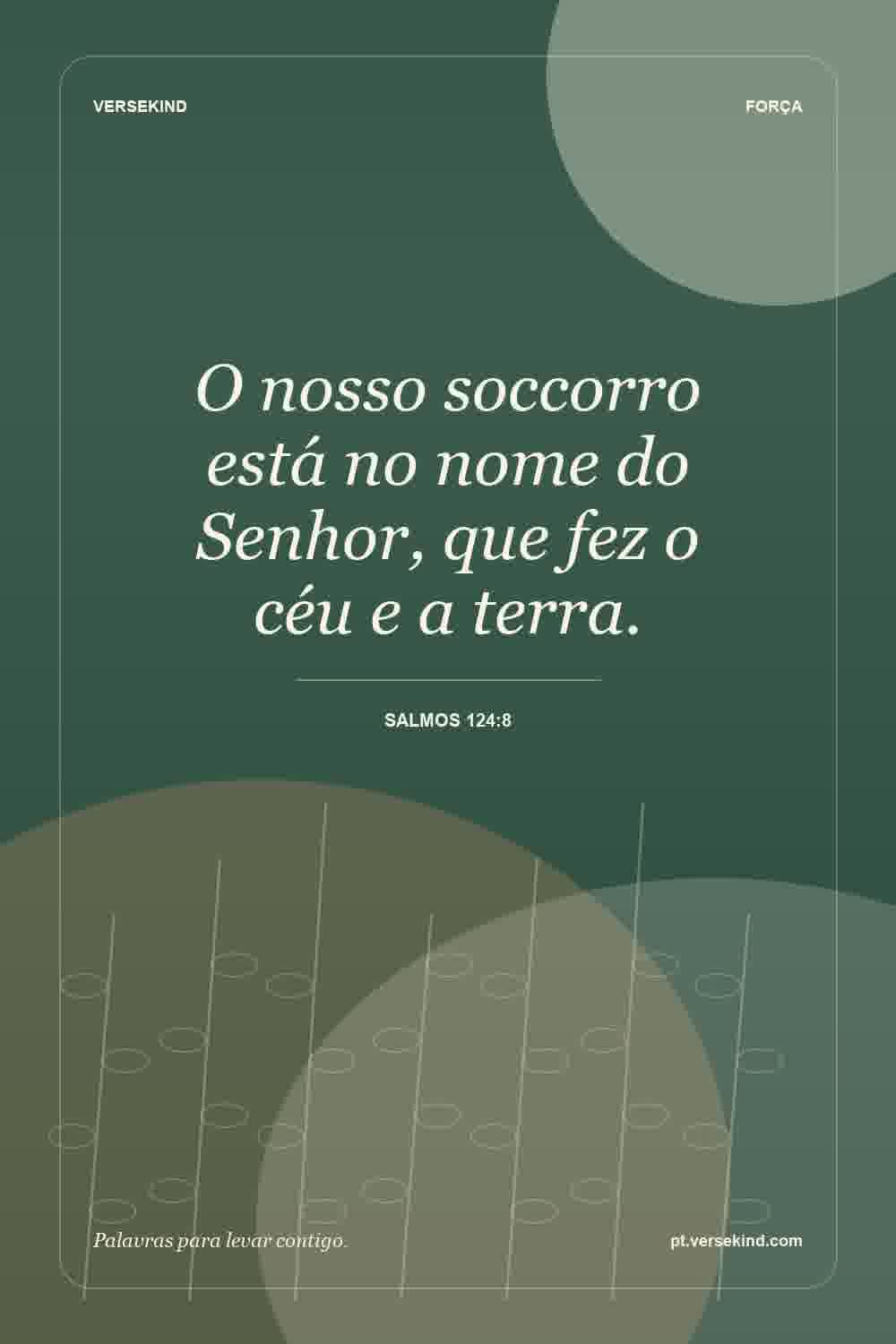 O nosso soccorro está no nome do Senhor, que fez o céu e a terra. — Salmos 124:8