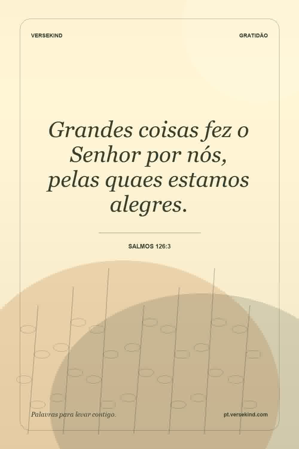 Grandes coisas fez o Senhor por nós, pelas quaes estamos alegres. — Salmos 126:3