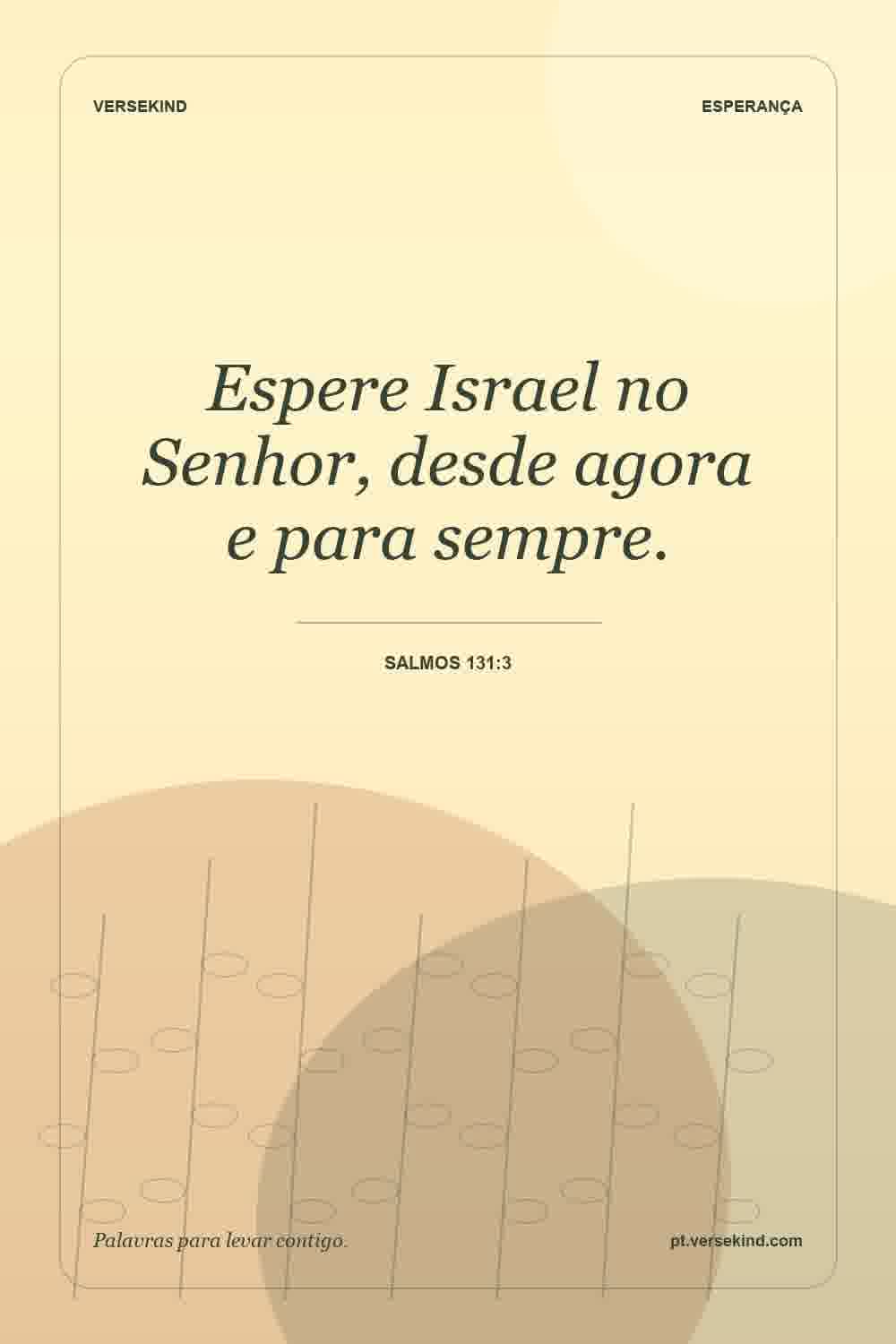 Espere Israel no Senhor, desde agora e para sempre. — Salmos 131:3