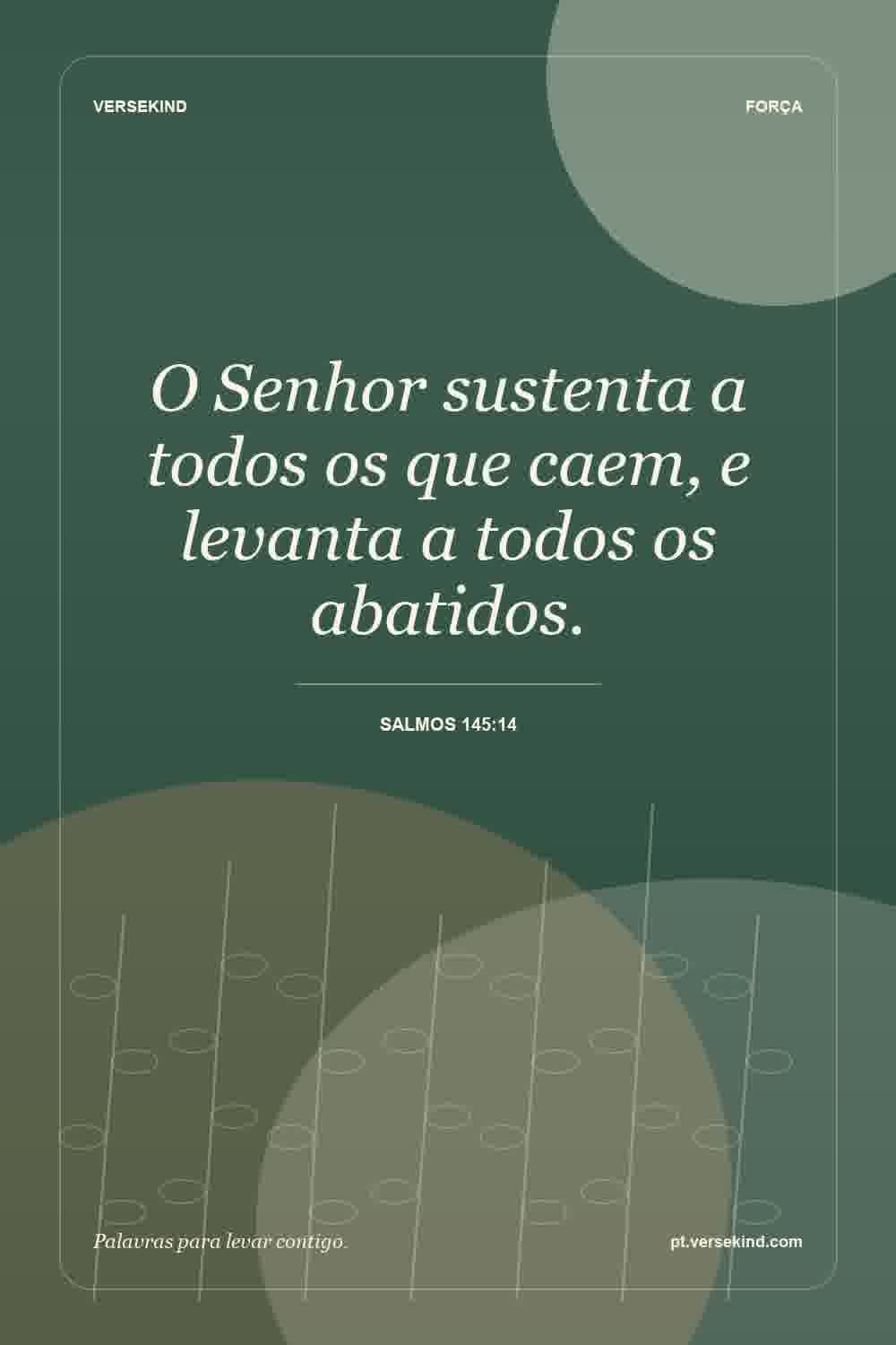 O Senhor sustenta a todos os que caem, e levanta a todos os abatidos. — Salmos 145:14
