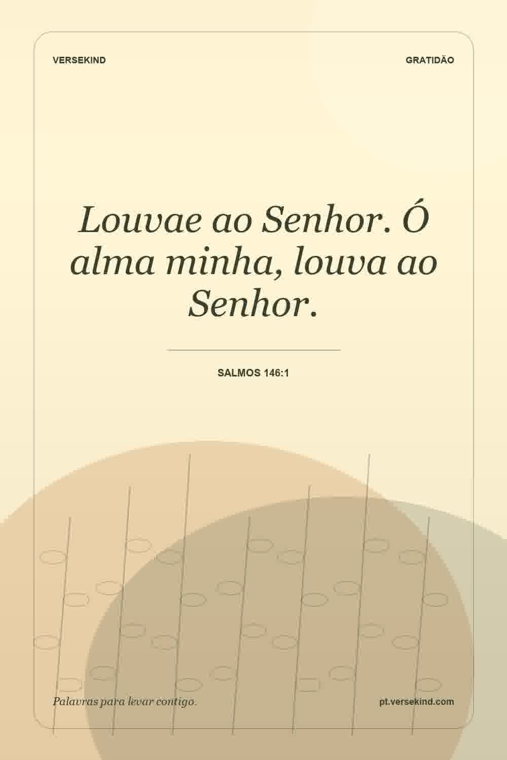 Louvae ao Senhor. Ó alma minha, louva ao Senhor. — Salmos 146:1