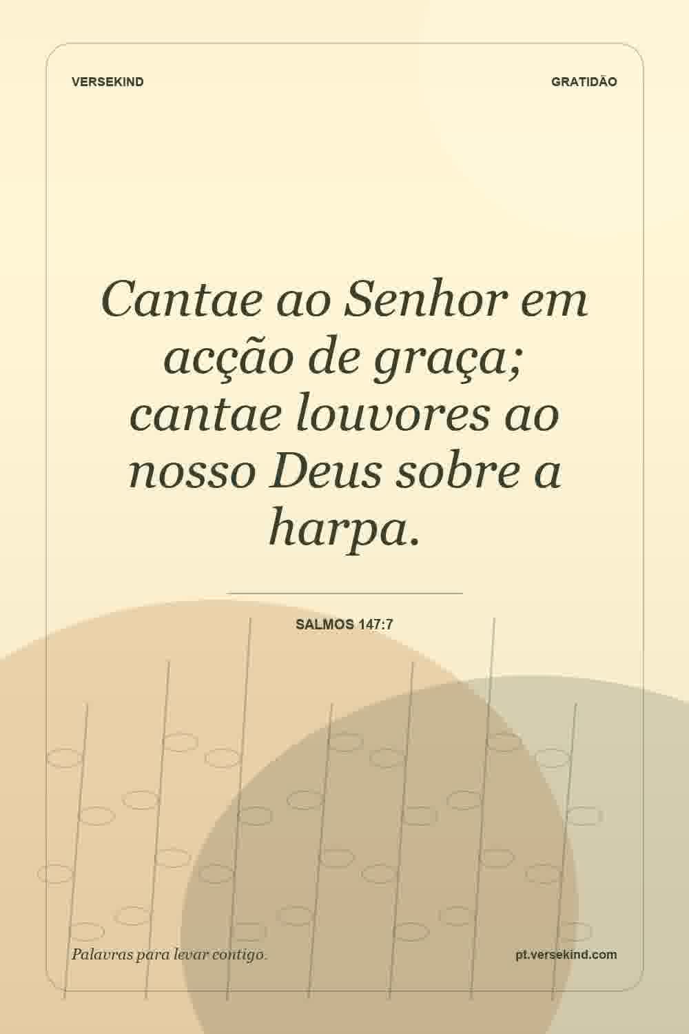 Cantae ao Senhor em acção de graça; cantae louvores ao nosso Deus sobre a harpa. — Salmos 147:7