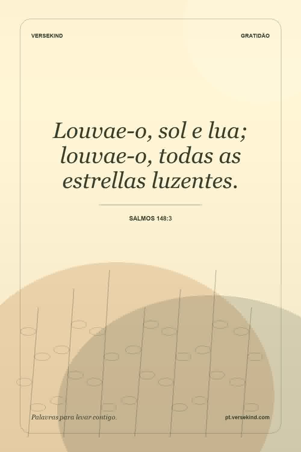 Louvae-o, sol e lua; louvae-o, todas as estrellas luzentes. — Salmos 148:3
