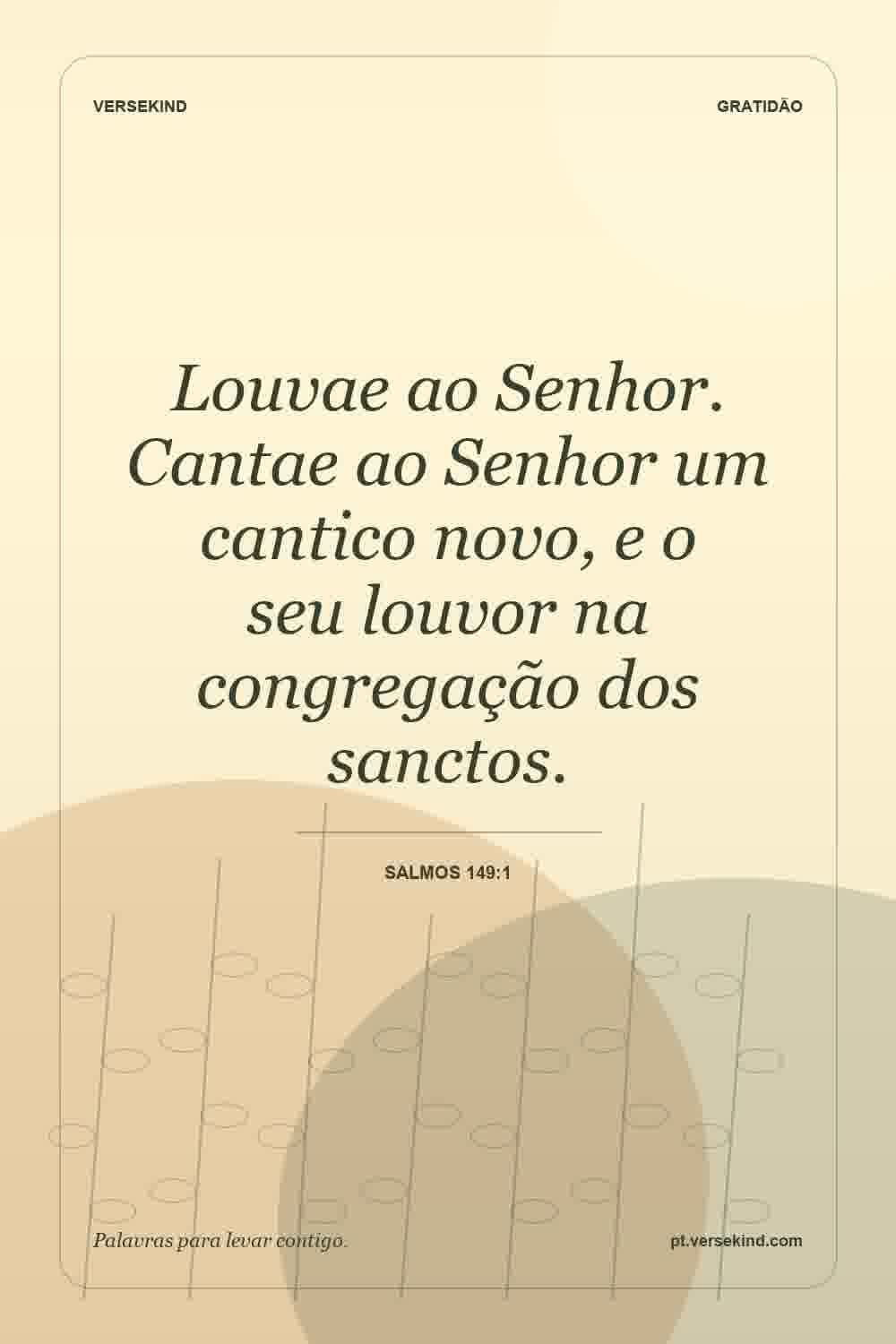 Louvae ao Senhor. Cantae ao Senhor um cantico novo, e o seu louvor na congregação dos sanctos. — Salmos 149:1