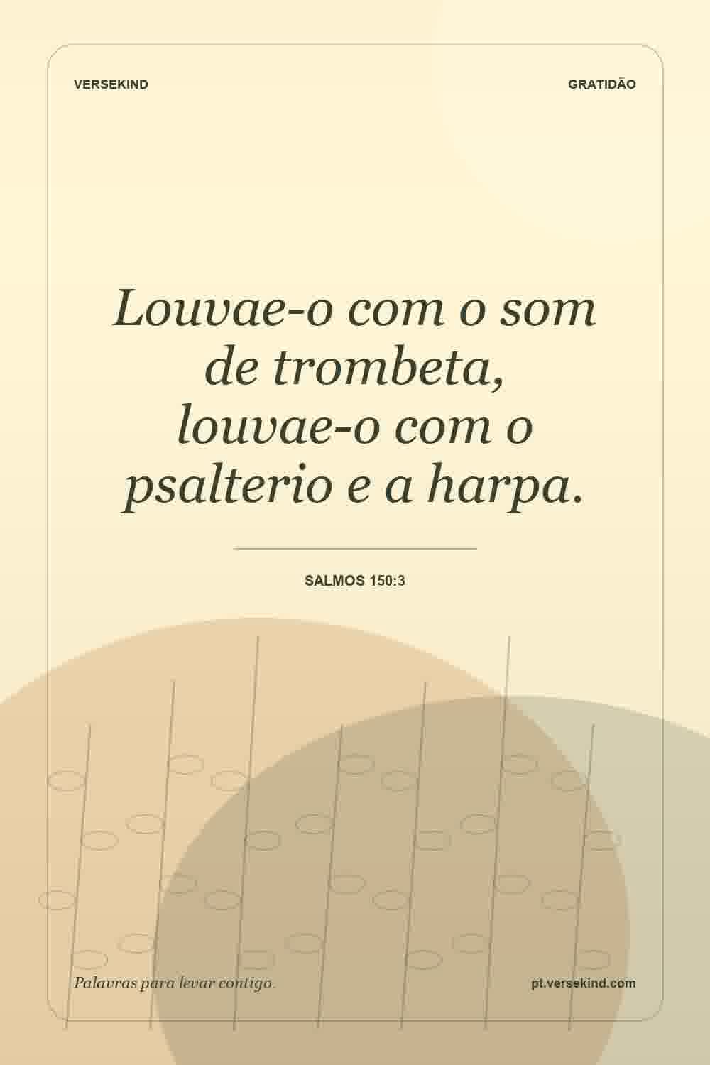 Louvae-o com o som de trombeta, louvae-o com o psalterio e a harpa. — Salmos 150:3