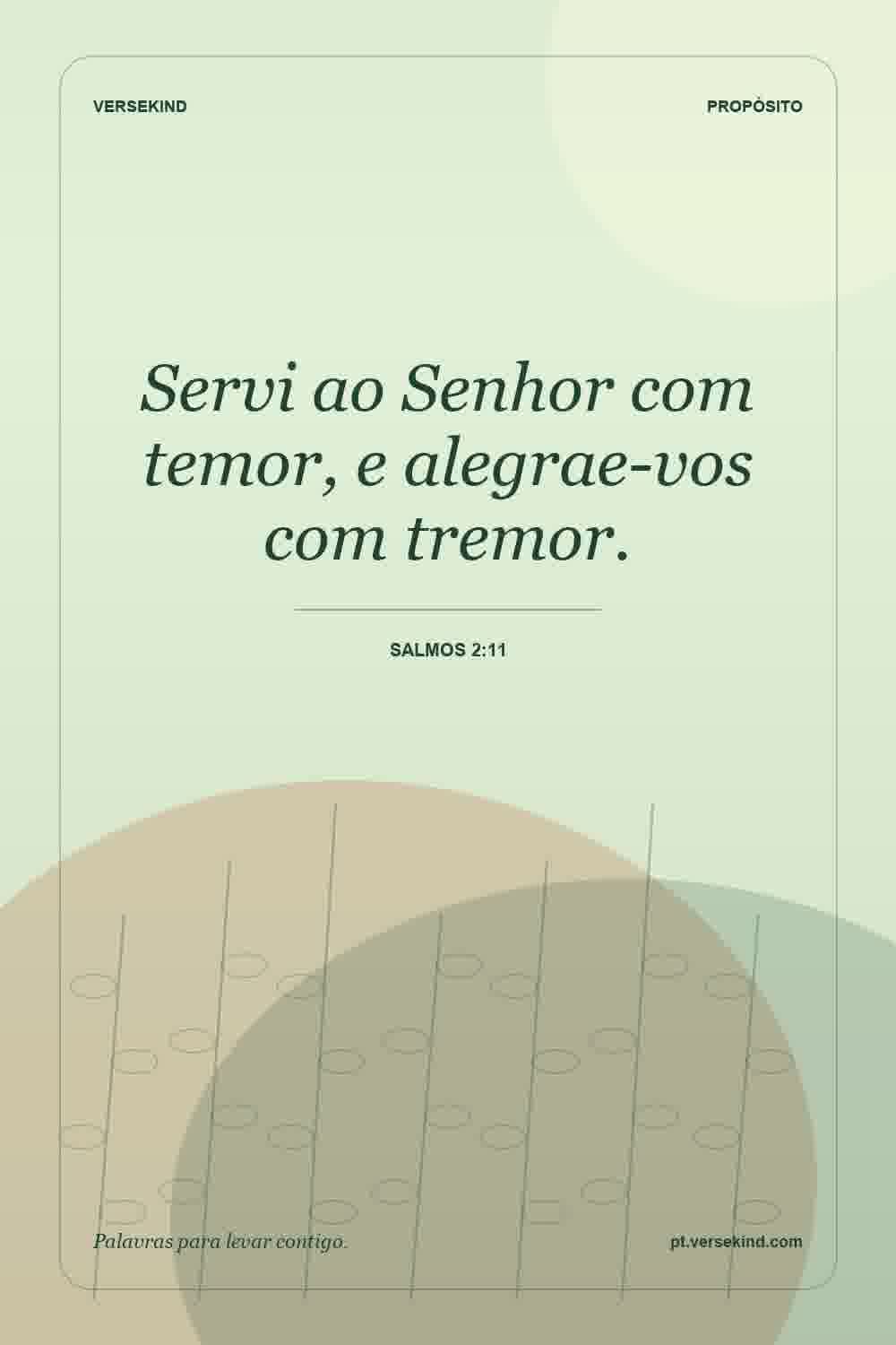 Servi ao Senhor com temor, e alegrae-vos com tremor. — Salmos 2:11