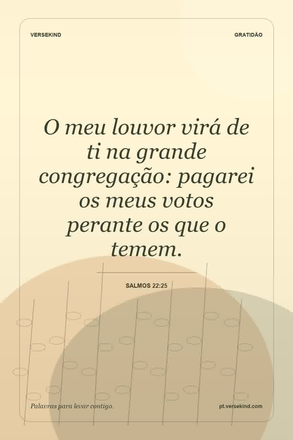 O meu louvor virá de ti na grande congregação: pagarei os meus votos perante os que o temem. — Salmos 22:25