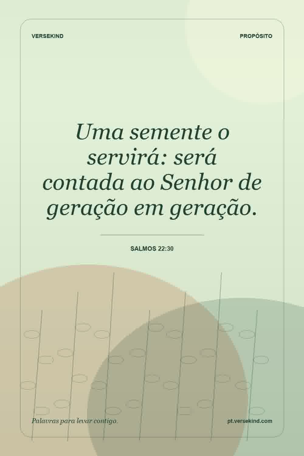 Uma semente o servirá: será contada ao Senhor de geração em geração. — Salmos 22:30