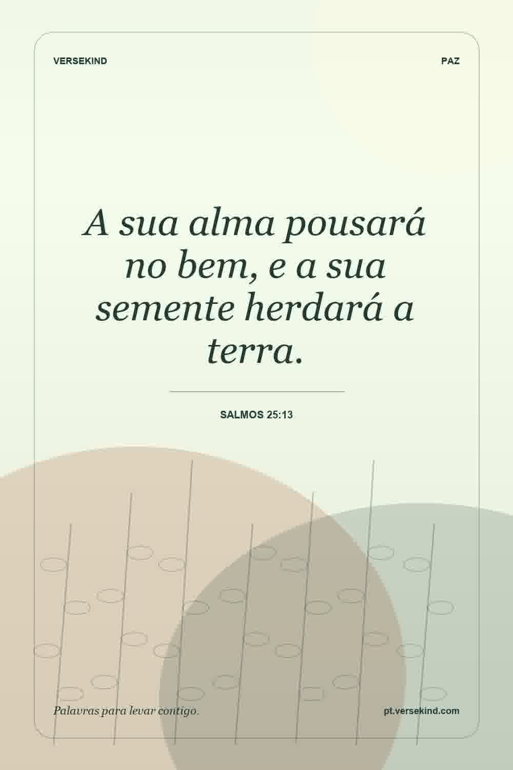 A sua alma pousará no bem, e a sua semente herdará a terra. — Salmos 25:13