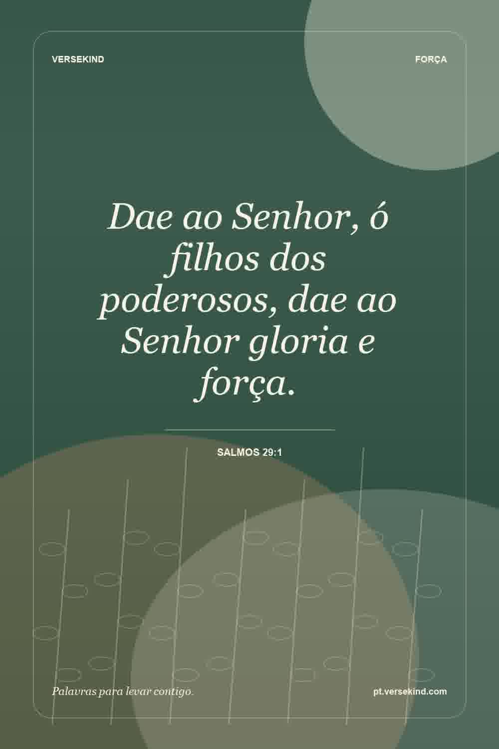 Dae ao Senhor, ó filhos dos poderosos, dae ao Senhor gloria e força. — Salmos 29:1