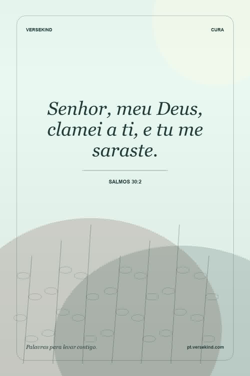 Senhor, meu Deus, clamei a ti, e tu me saraste. — Salmos 30:2