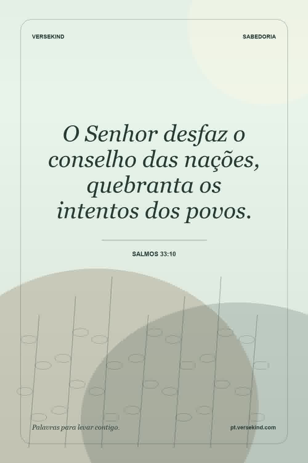 O Senhor desfaz o conselho das nações, quebranta os intentos dos povos. — Salmos 33:10