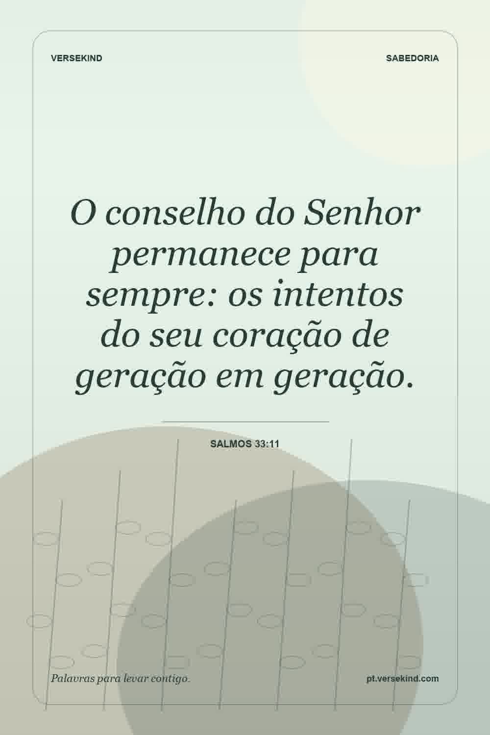 O conselho do Senhor permanece para sempre: os intentos do seu coração de geração em geração. — Salmos 33:11