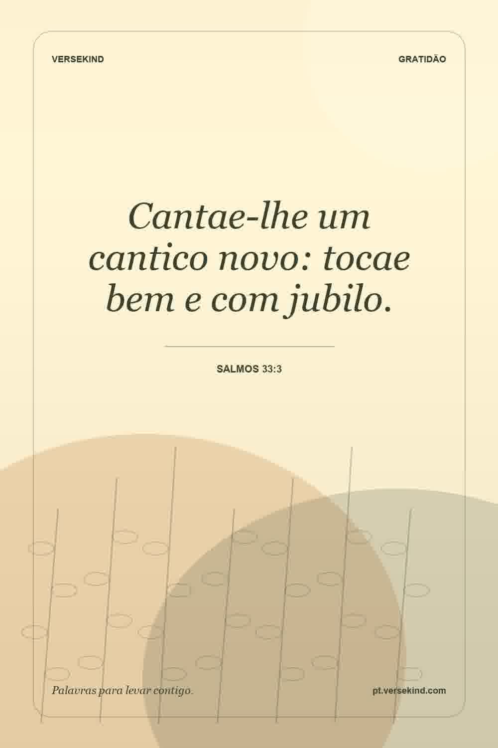 Cantae-lhe um cantico novo: tocae bem e com jubilo. — Salmos 33:3