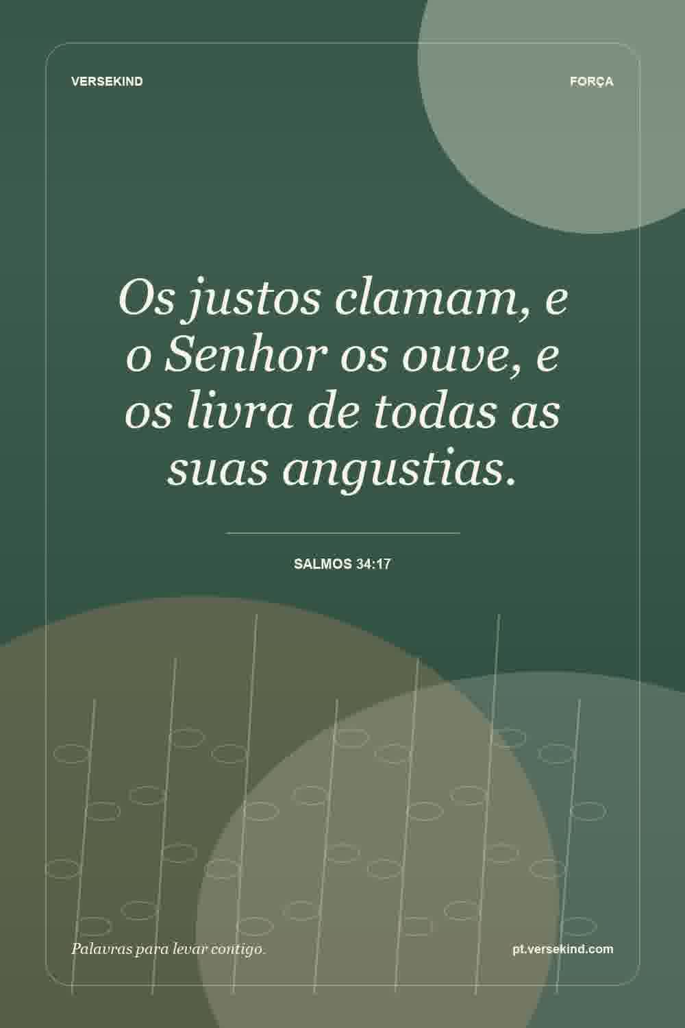 Os justos clamam, e o Senhor os ouve, e os livra de todas as suas angustias. — Salmos 34:17