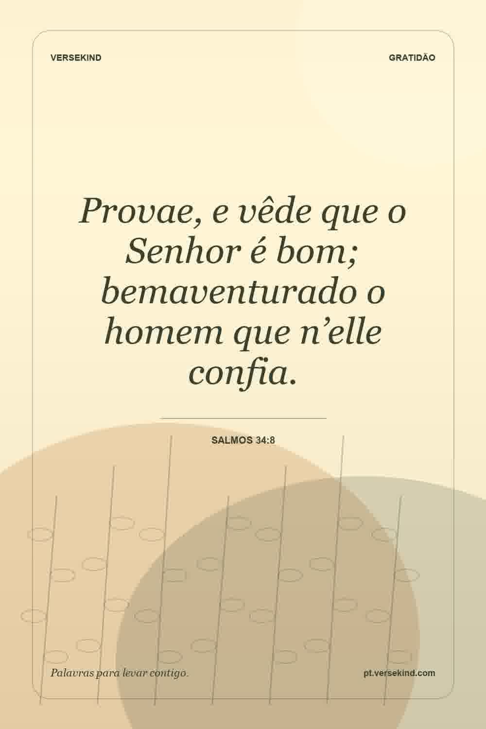 Provae, e vêde que o Senhor é bom; bemaventurado o homem que n’elle confia. — Salmos 34:8