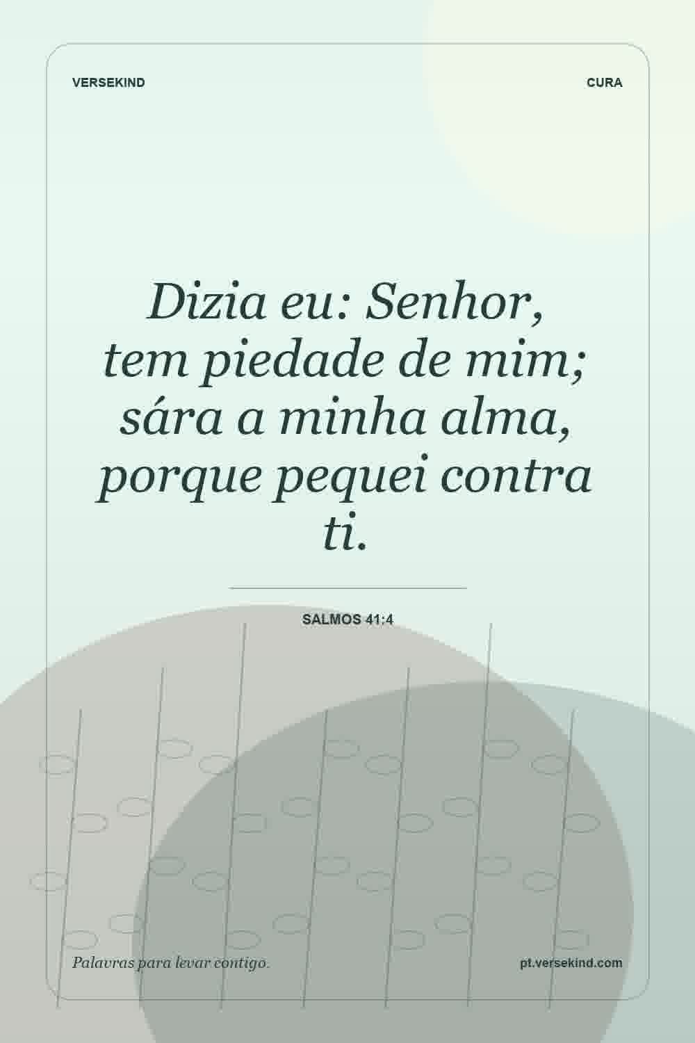 Dizia eu: Senhor, tem piedade de mim; sára a minha alma, porque pequei contra ti. — Salmos 41:4