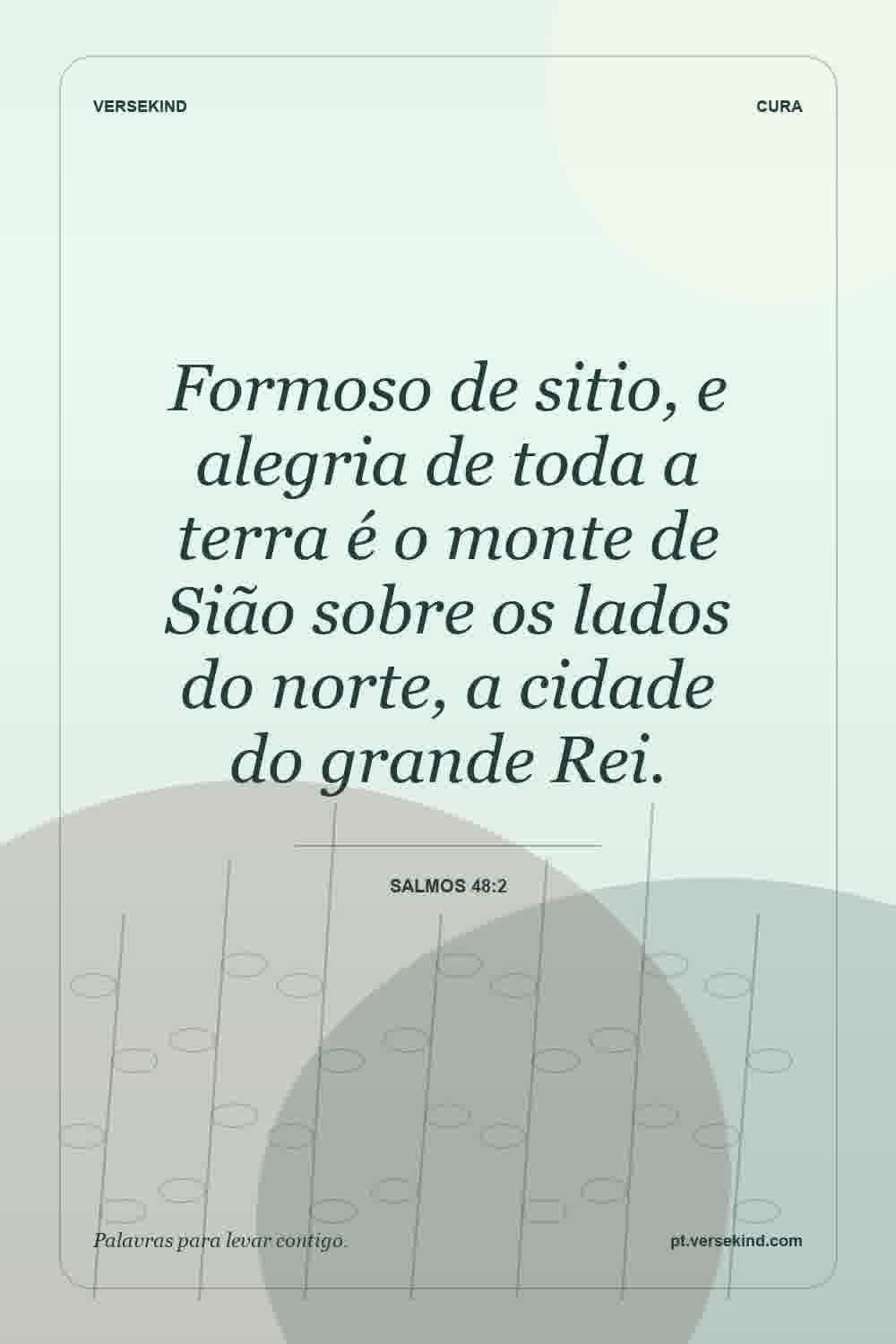 Formoso de sitio, e alegria de toda a terra é o monte de Sião sobre os lados do norte, a cidade do grande Rei. — Salmos 48:2
