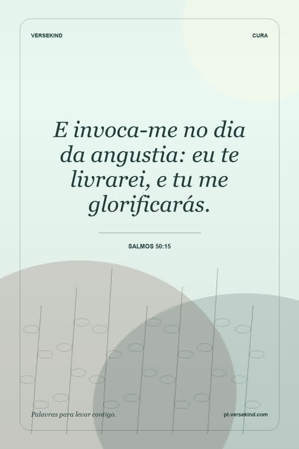 E invoca-me no dia da angustia: eu te livrarei, e tu me glorificarás. — Salmos 50:15