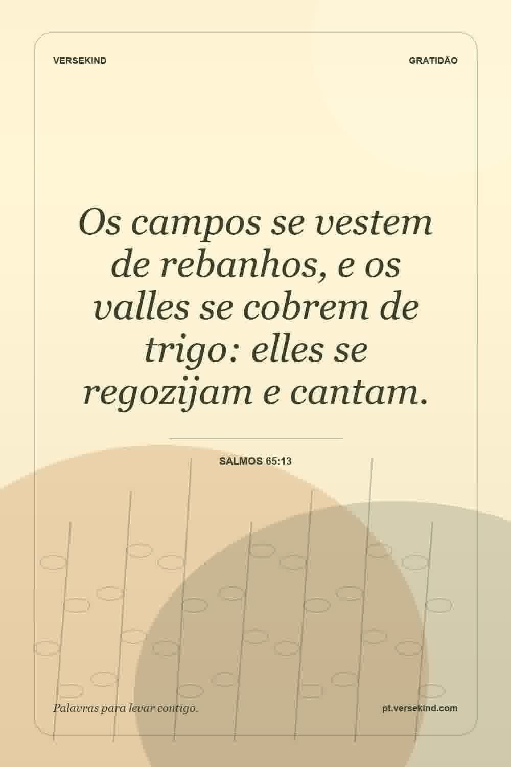 Os campos se vestem de rebanhos, e os valles se cobrem de trigo: elles se regozijam e cantam. — Salmos 65:13