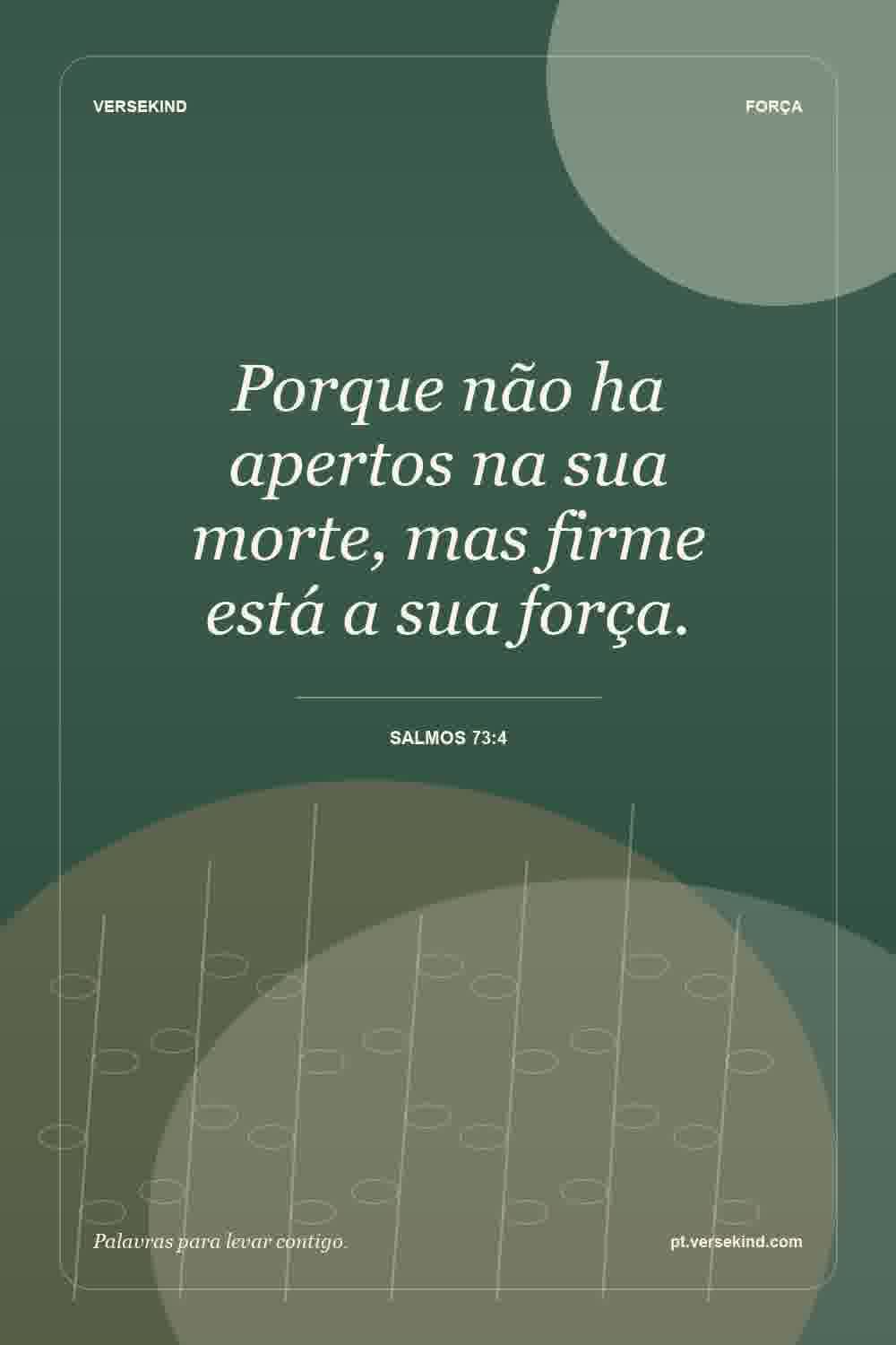 Porque não ha apertos na sua morte, mas firme está a sua força. — Salmos 73:4