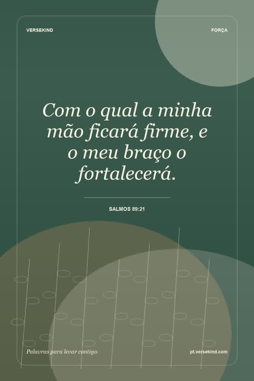 Com o qual a minha mão ficará firme, e o meu braço o fortalecerá. — Salmos 89:21